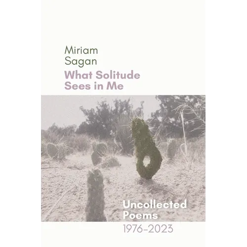 What Solitude Sees in Me: Uncollected Poems 1976-2023