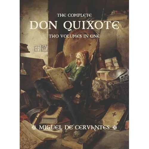 The Complete Don Quixote: Two Volumes in One