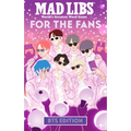 Mad Libs: For the Fans: Bts Edition