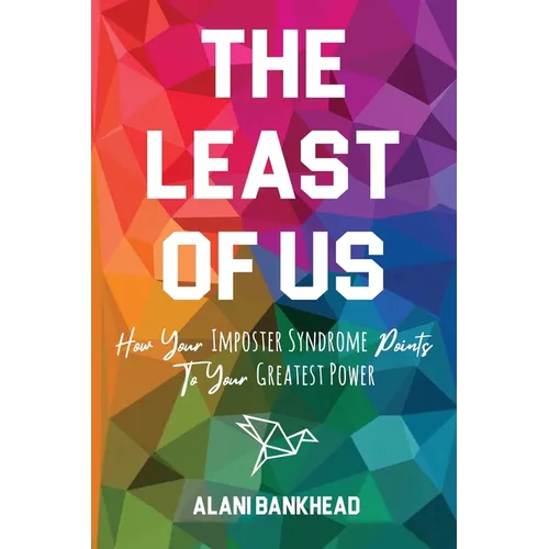 The Least of Us: How Your Imposter Syndrome Points To Your Greatest Power