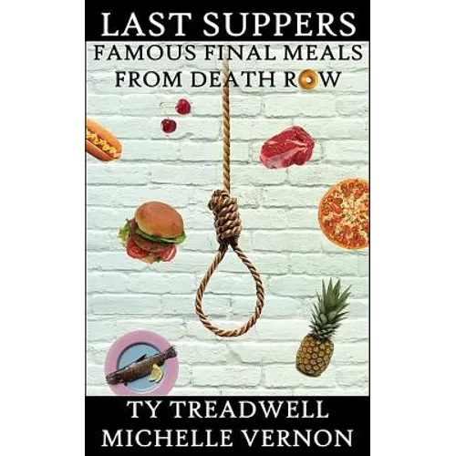 Last Suppers: Famous Final Meals from Death Row