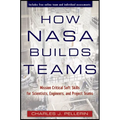 How NASA Builds Teams: Mission Critical Soft Skills for Scientists, Engineers, and Project Teams