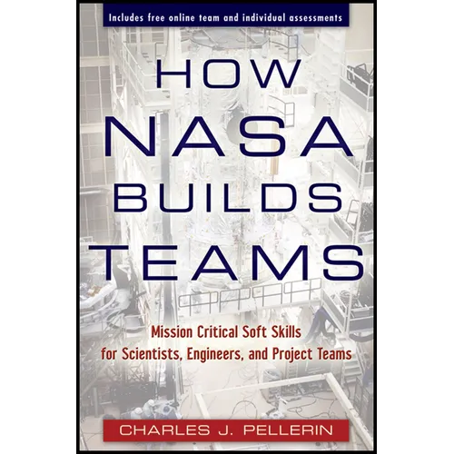 How NASA Builds Teams: Mission Critical Soft Skills for Scientists, Engineers, and Project Teams