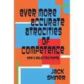 Ever More Accurate Atrocities of Competence - New and Selected Poems