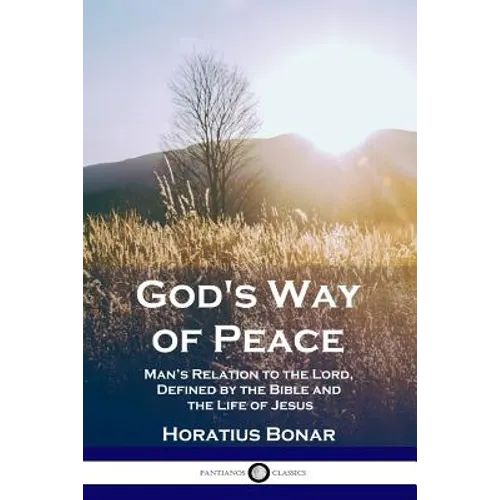 God's Way of Peace: Man's Relation to the Lord, Defined by the Bible and the Life of Jesus