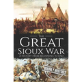 The Great Sioux War: A History from Beginning to End