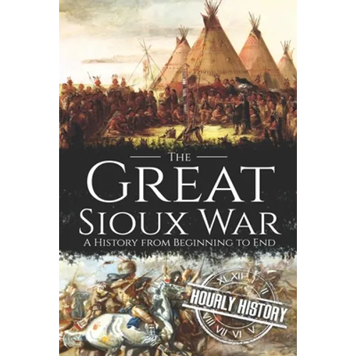 The Great Sioux War: A History from Beginning to End