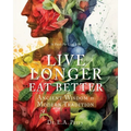 Live Longer Eat Better: Ancient Wisdom to Modern Tradition