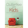 Clutterfree with Kids: Change your thinking. Discover new habits. Free your home