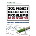 The 101 Project Management Problems and How to Solve Them: Practical Advice for Handling Real-World Project Challenges