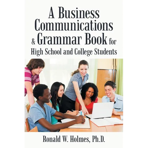 A Business Communications & Grammar Book for High School and College Students