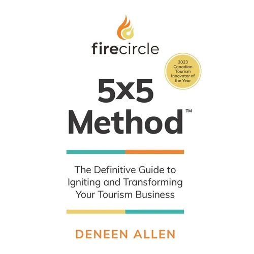 Firecircle 5x5 Method: The Definitive Guide to Igniting and Transforming Your Tourism Business