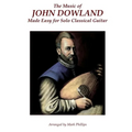 The Music of John Dowland Made Easy for Solo Classical Guitar