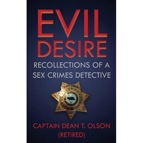 Evil Desire: Recollections of a Sex Crimes Detective