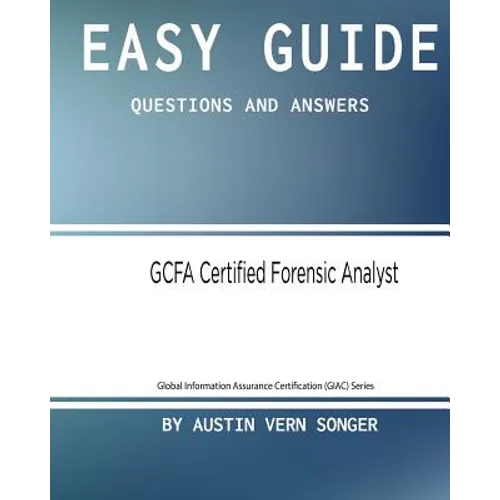 Easy Guide: GCFA Certified Forensic Analyst: Questions and Answers