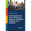A Study Guide for Psychologists and Their Theories for Students: Burrhus Frederic (B.F.) Skinner