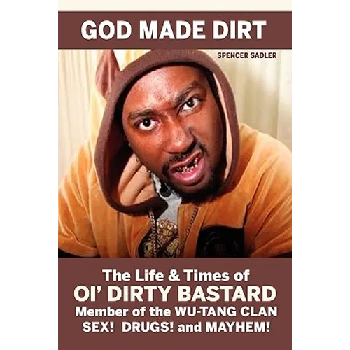 God Made Dirt: The Life & Times of Ol' Dirty Bastard