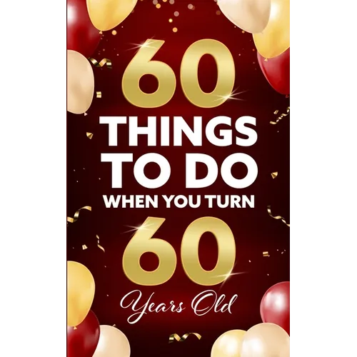 60 Things to Do When You Turn 60 Years Old