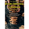 The Hassleless Bread Machine Cookbook for Beginners: Bread Recipes for Making Handmade Bread with Any Bread Maker