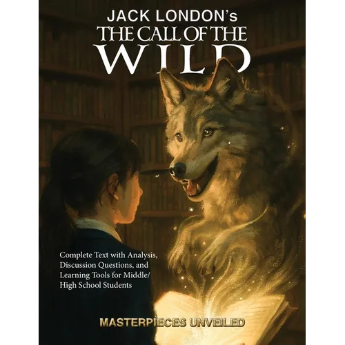 The Call of the Wild: Complete Text with Analysis, Discussion, Questions, and Learning Tools for High School Literature