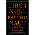 Liber Null & Psychonaut: The Practice of Chaos Magic (Revised and Expanded Edition)