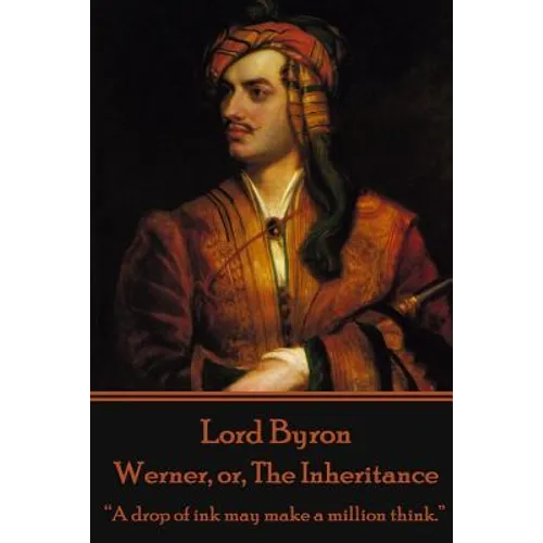Lord Byron - Werner, or, The Inheritance: "A drop of ink may make a million think."