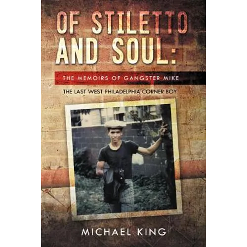 Of Stiletto and Soul: The Memoirs of Gangster Mike the Last West Philadelphia Corner Boy