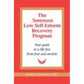 The Sorensen Low Self Esteem Recovery Program: Your guide to a life free of fear and anxiety