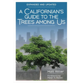 A Californian's Guide to the Trees Among Us: Expanded and Updated