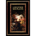 Lord Byron: Six Plays
