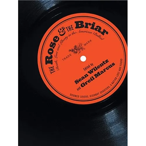 Rose & the Briar: Death, Love and Liberty in the American Ballad