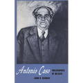 Antonio Caso: Philosopher of Mexico
