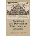 Addiction and Devotion in Early Modern England
