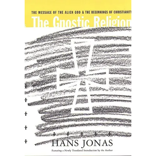 The Gnostic Religion: The Message of the Alien God and the Beginnings of Christianity