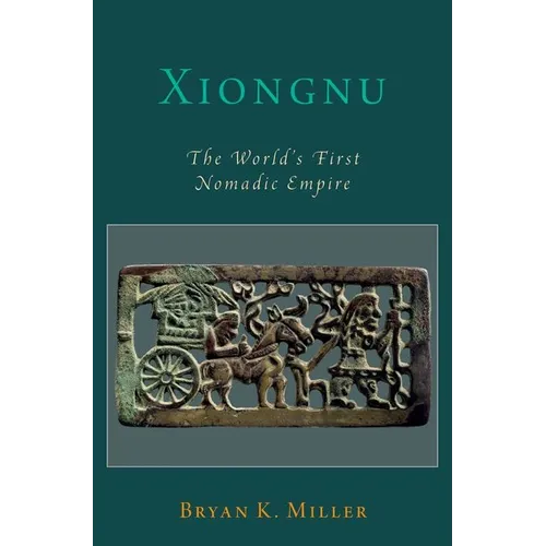 Xiongnu: The World's First Nomadic Empire