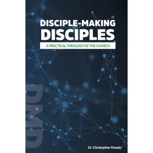Disciple-Making Disciples: A Practical Theology Of The Church