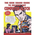The Geek Squad Guide to Solving Any Computer Glitch
