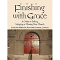 Finishing with Grace: A Guide to Selling, Merging, or Closing Your Church