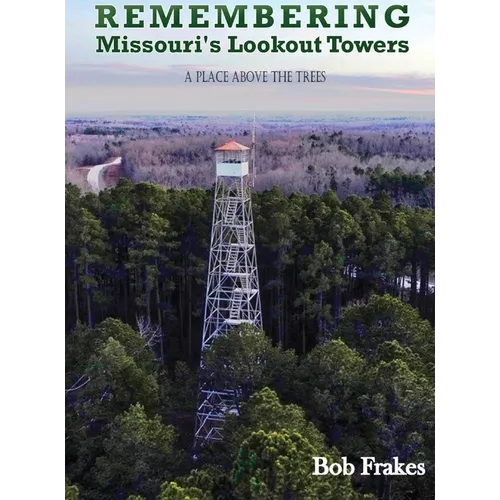 Remembering Missouri's Lookout Towers: A Place Above the Trees