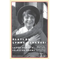 Plays By Lynne Alvarez: Later Plays & Selected Poems
