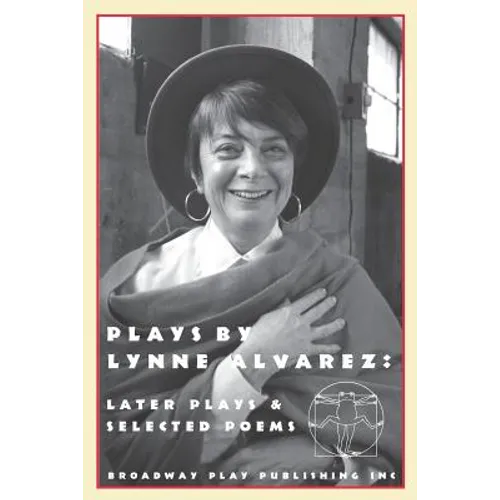 Plays By Lynne Alvarez: Later Plays & Selected Poems