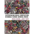 Experiencing Music Composition in Middle School General Music