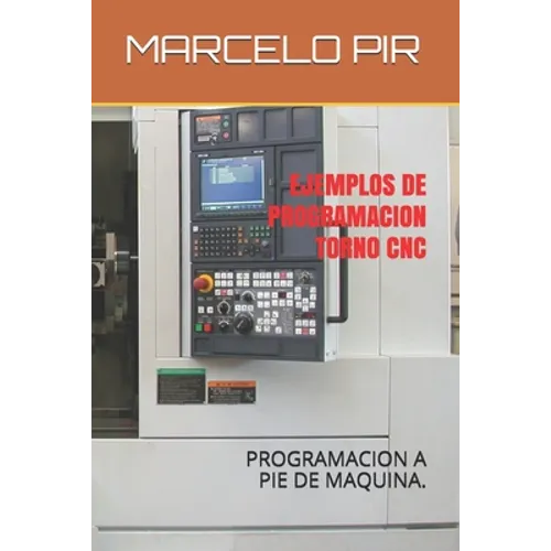 Ejemplos de Programacion Torno CNC: Programacion a Pie de Maquina.
