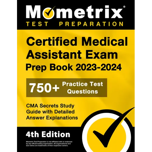 Certified Medical Assistant Exam Prep Book 2023-2024 - 750+ Practice Test Questions, CMA Secrets Study Guide with Detailed Answer Explanations: [4th E