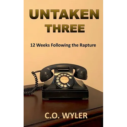 Untaken Three: 12 Weeks Following the Rapture