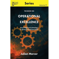 The Book On Operational Excellence: From High-Level Strategy to Ground-Level Execution