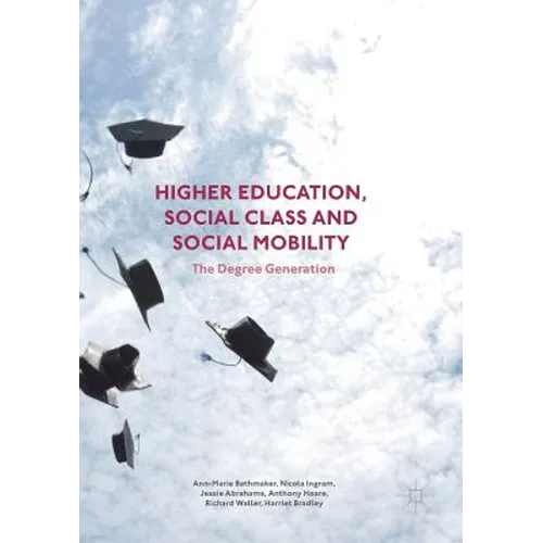 Higher Education, Social Class and Social Mobility: The Degree Generation