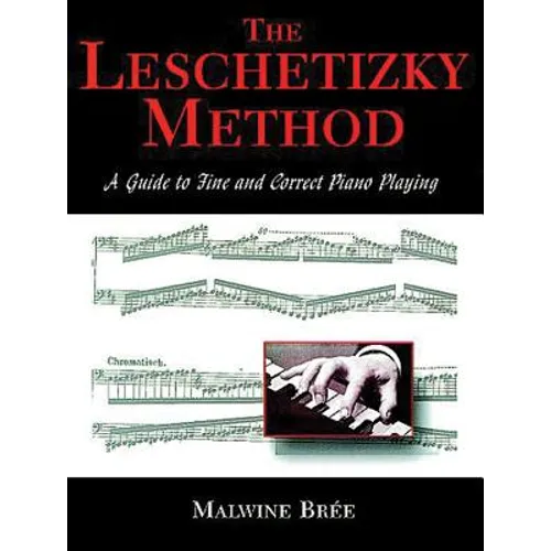 The Leschetizky Method: A Guide to Fine and Correct Piano Playing
