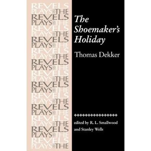 The Shoemaker's Holiday: By Thomas Dekker