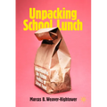 Unpacking School Lunch: Understanding the Hidden Politics of School Food